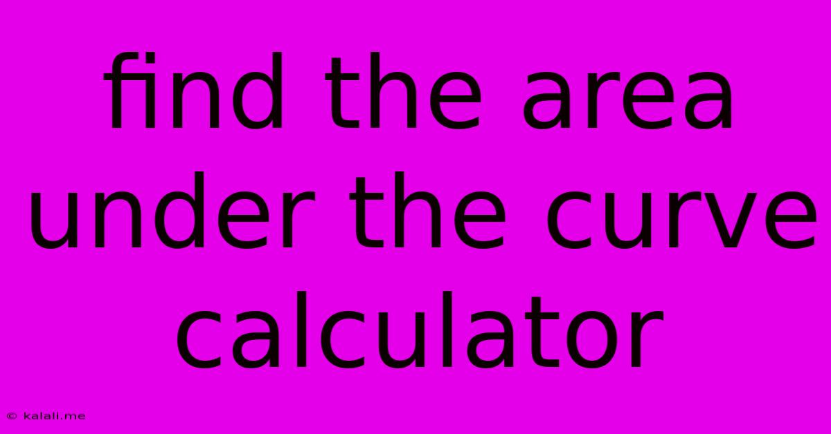 Find The Area Under The Curve Calculator