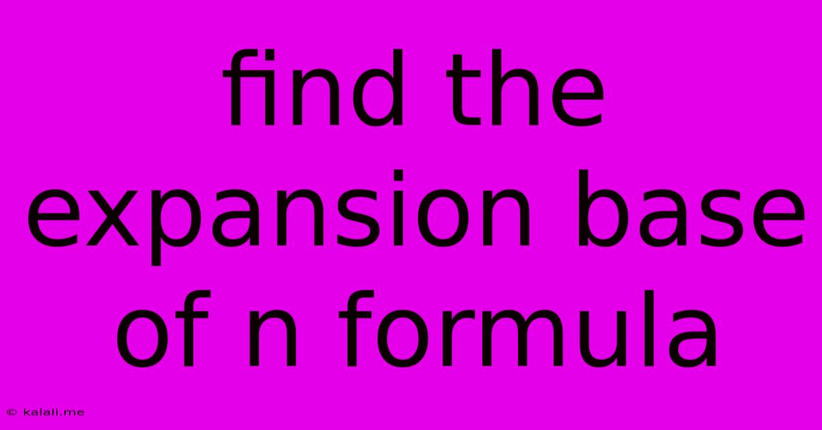 Find The Expansion Base Of N Formula