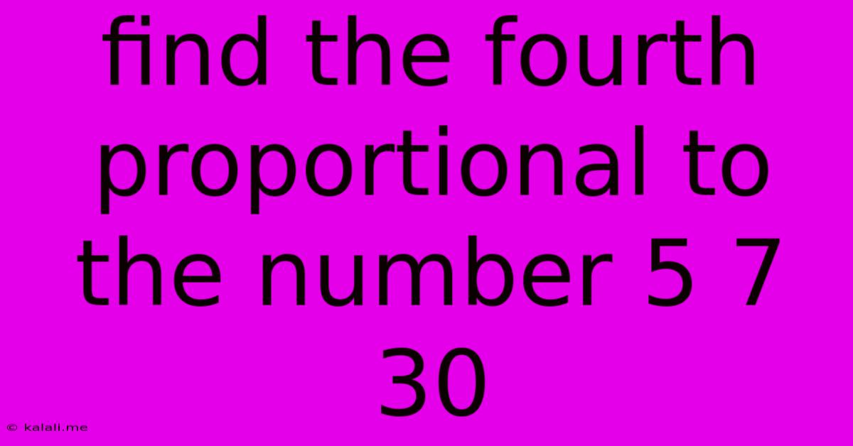 Find The Fourth Proportional To The Number 5 7 30
