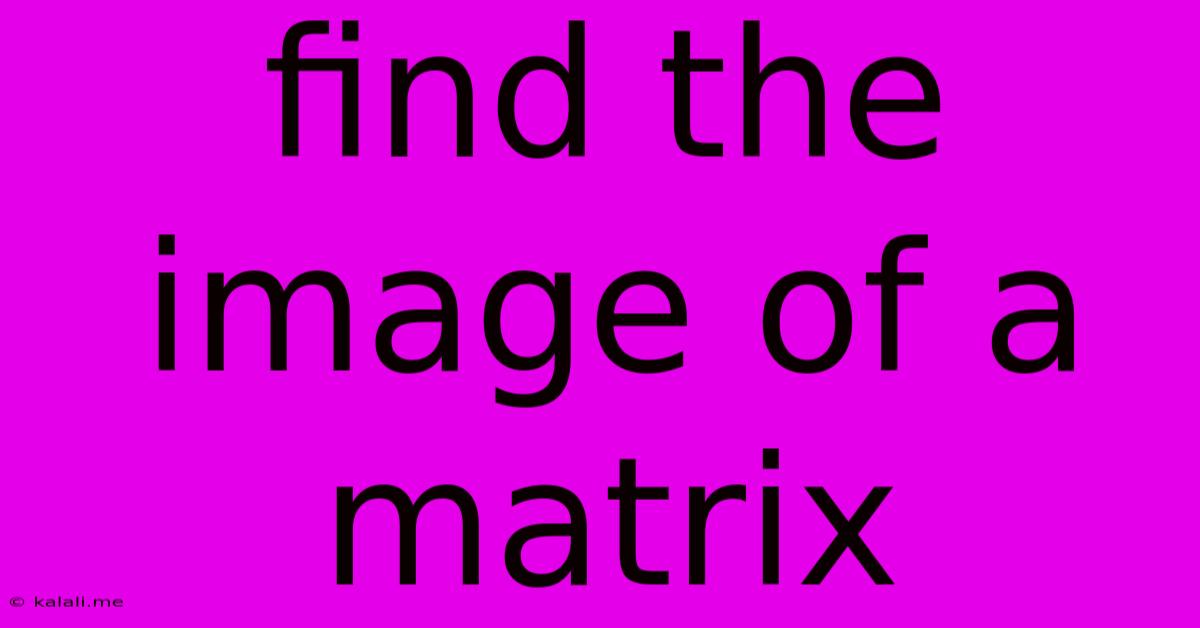 Find The Image Of A Matrix
