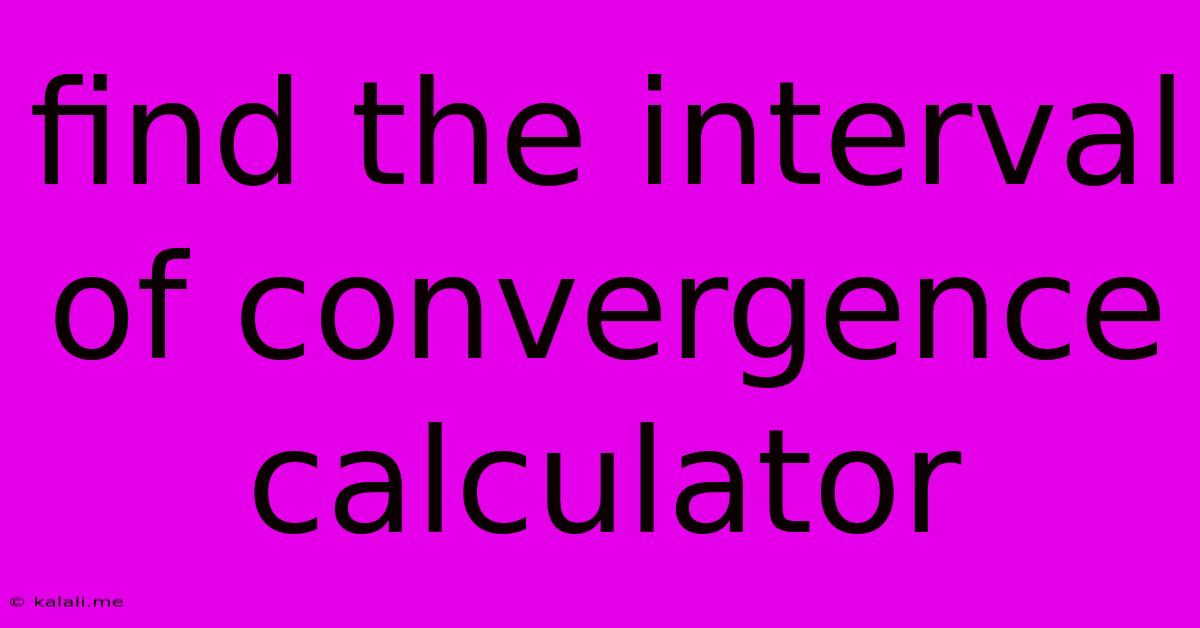 Find The Interval Of Convergence Calculator