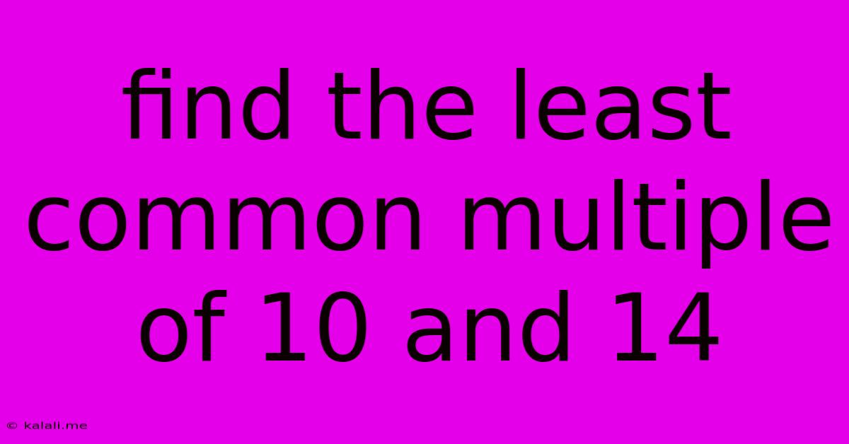 Find The Least Common Multiple Of 10 And 14