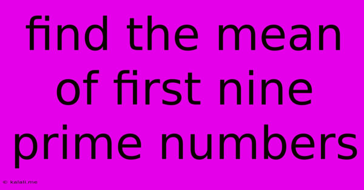 Find The Mean Of First Nine Prime Numbers