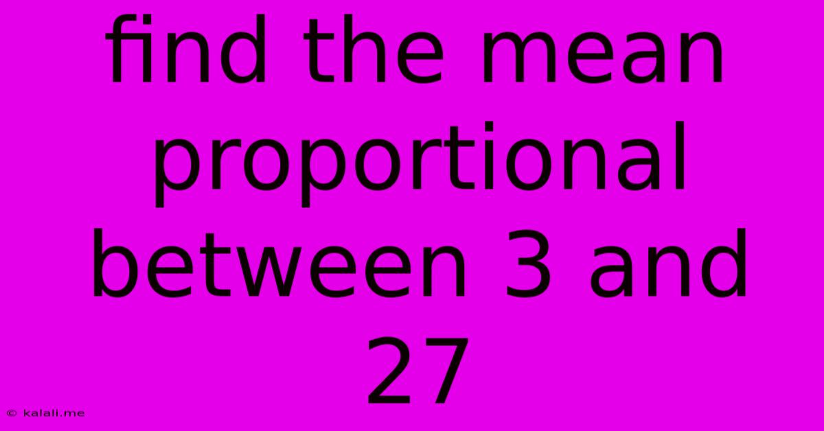 Find The Mean Proportional Between 3 And 27