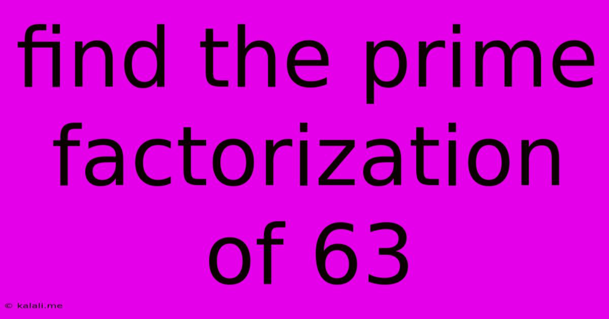 Find The Prime Factorization Of 63