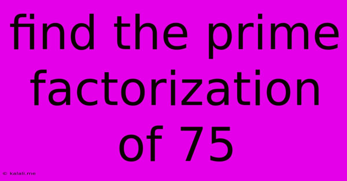 Find The Prime Factorization Of 75