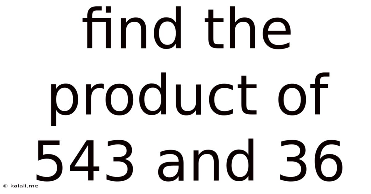 Find The Product Of 543 And 36