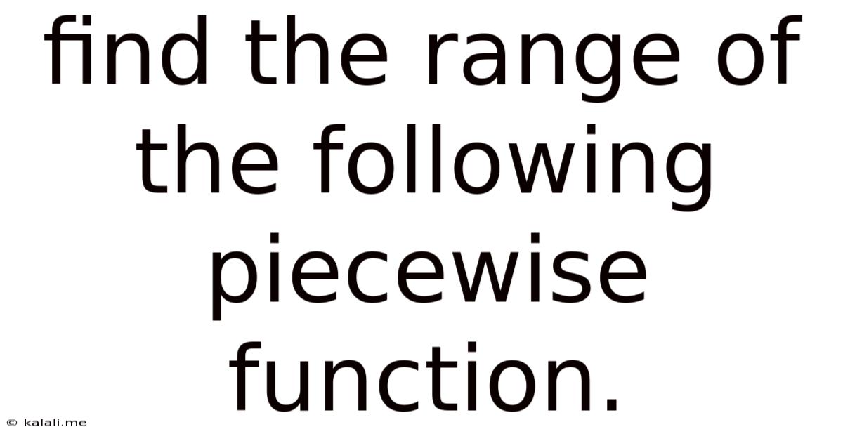 Find The Range Of The Following Piecewise Function.