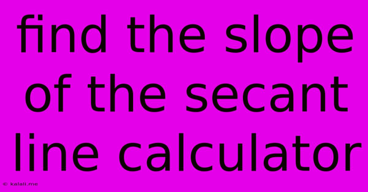Find The Slope Of The Secant Line Calculator