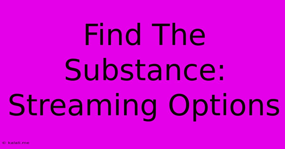 Find The Substance: Streaming Options