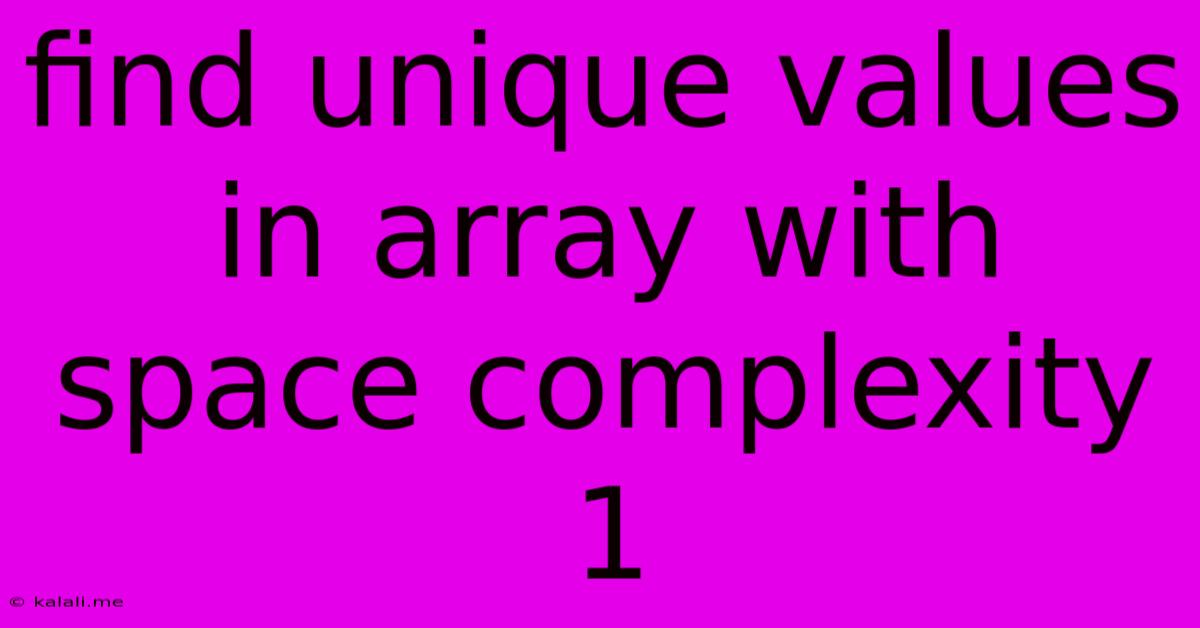 Find Unique Values In Array With Space Complexity 1