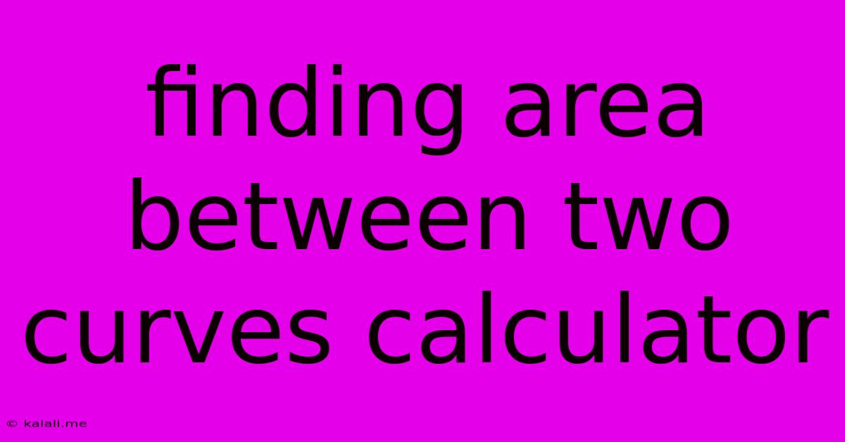 Finding Area Between Two Curves Calculator