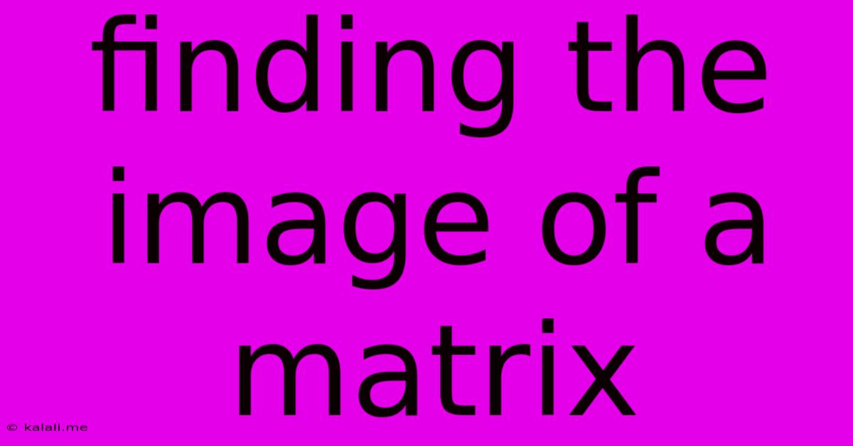Finding The Image Of A Matrix