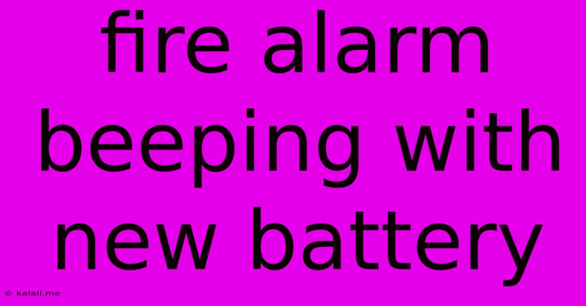Fire Alarm Beeping With New Battery
