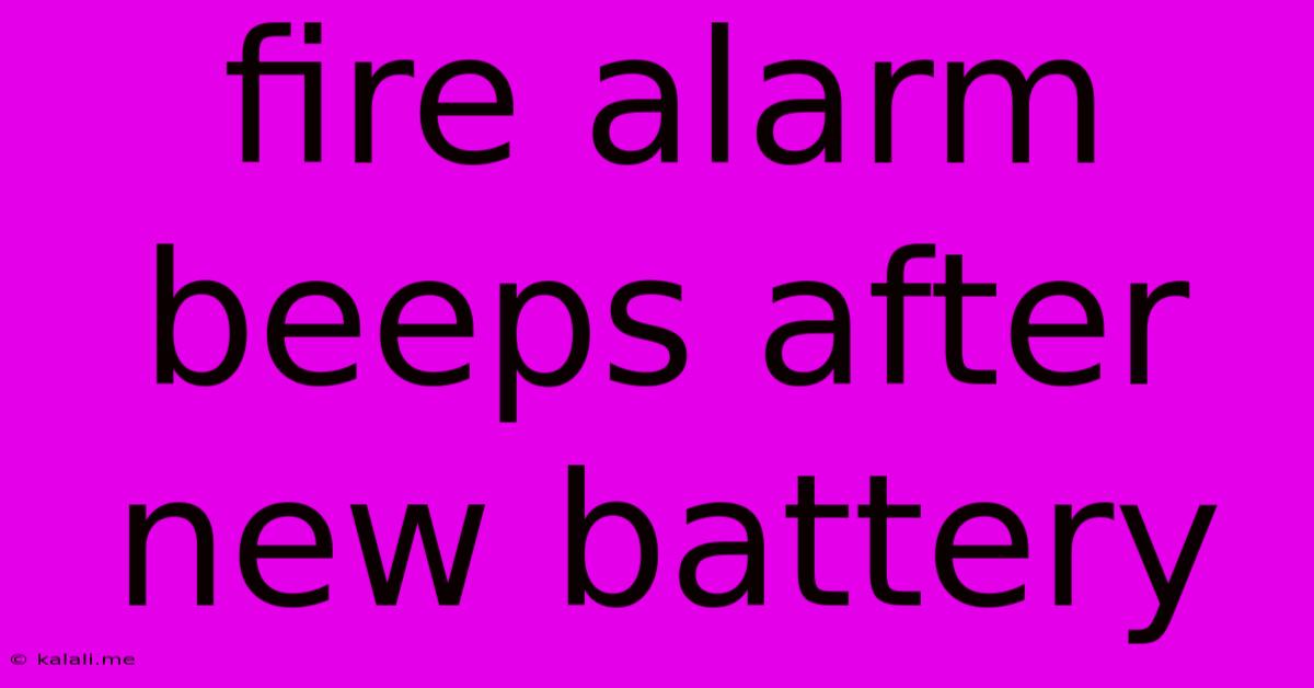 Fire Alarm Beeps After New Battery