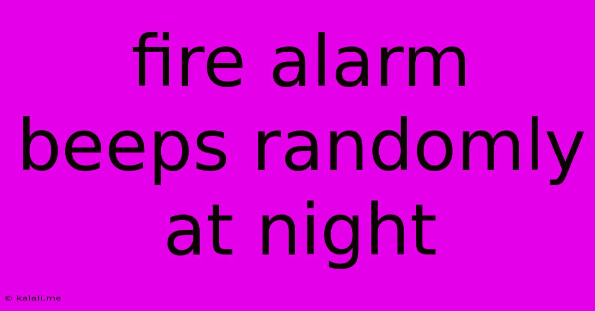 Fire Alarm Beeps Randomly At Night