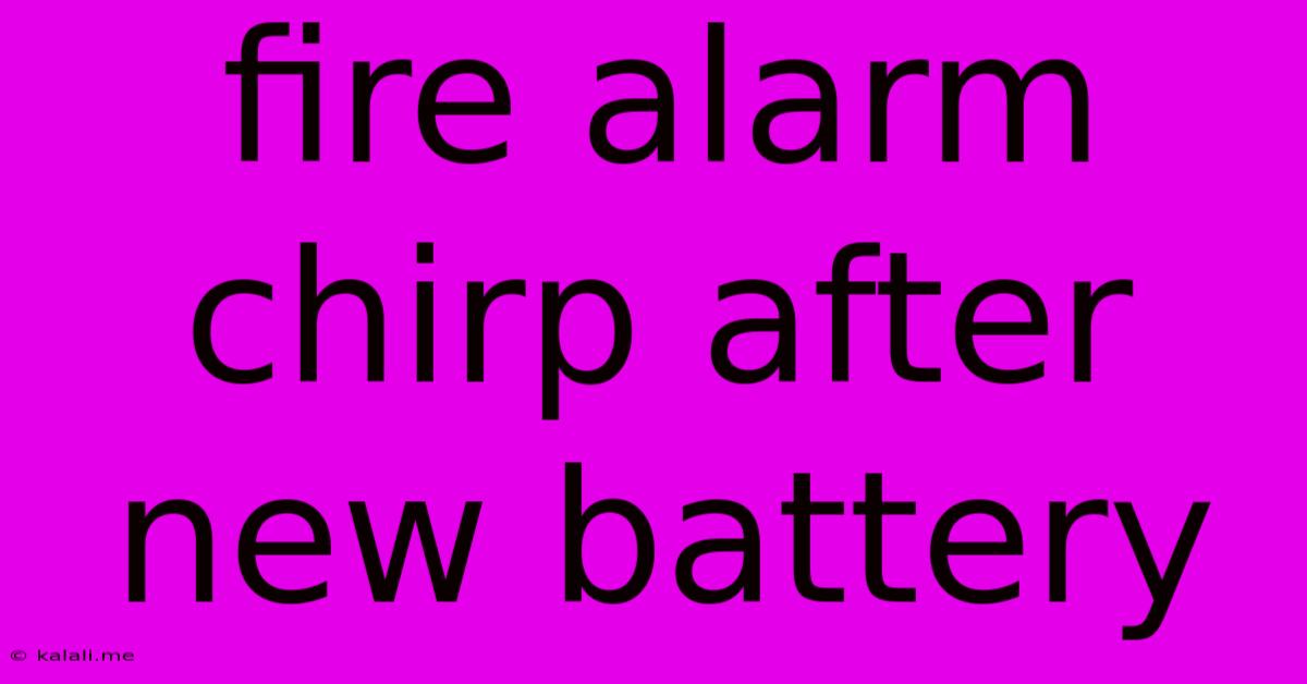 Fire Alarm Chirp After New Battery