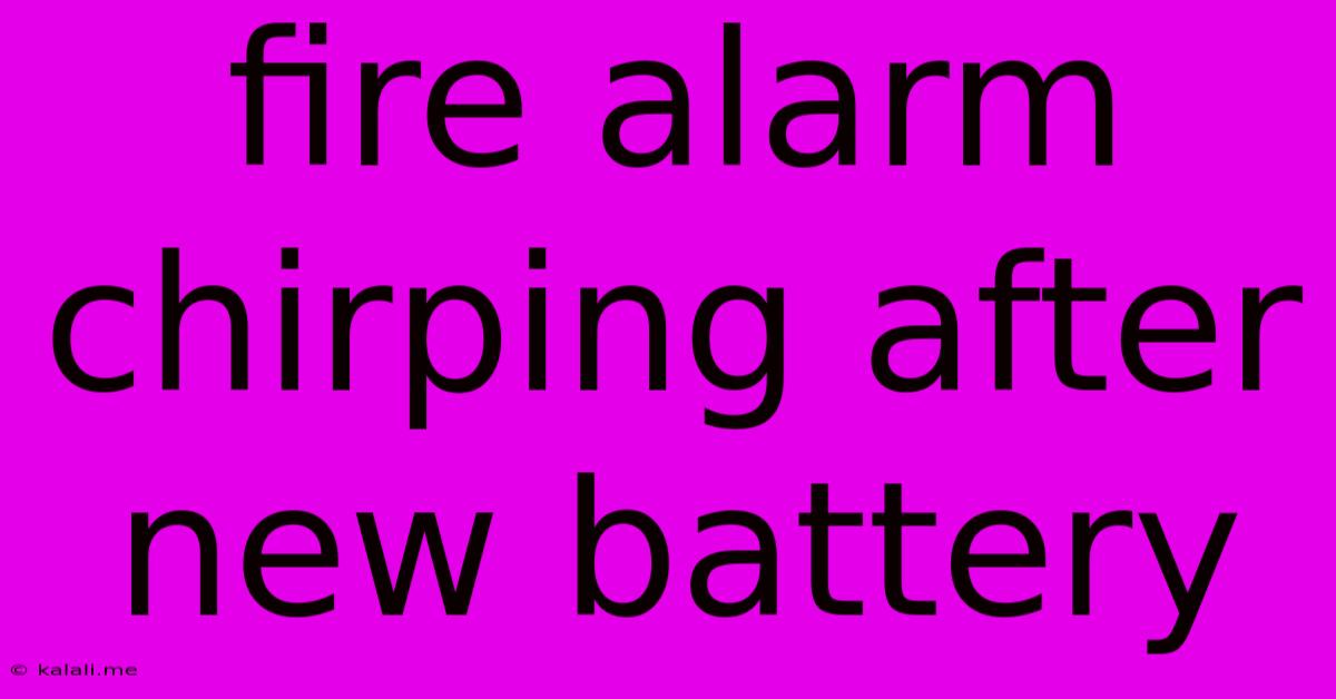 Fire Alarm Chirping After New Battery