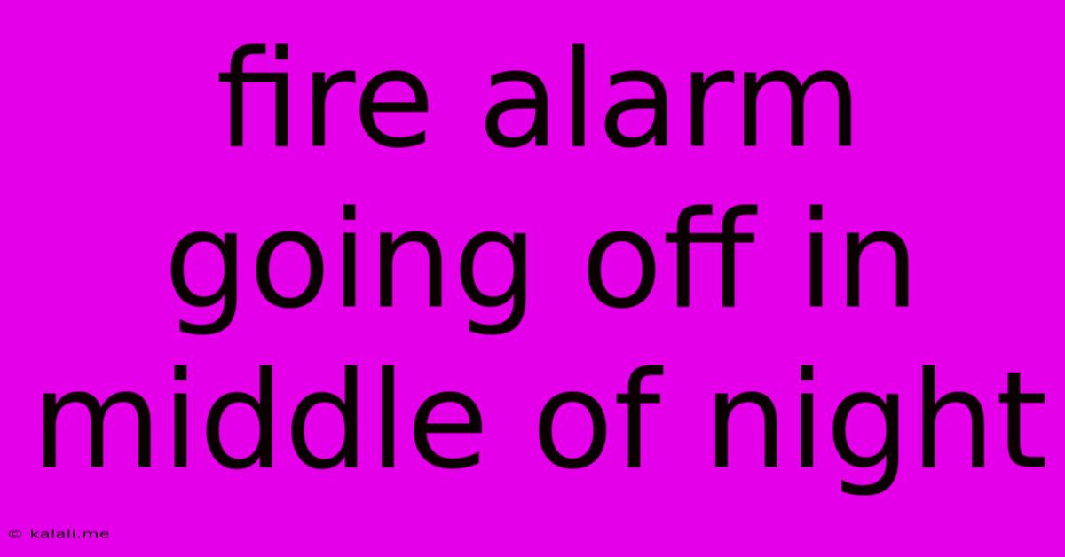 Fire Alarm Going Off In Middle Of Night