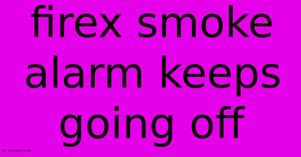Firex Smoke Alarm Keeps Going Off