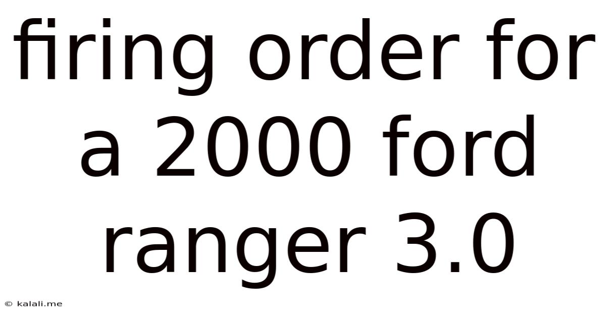 Firing Order For A 2000 Ford Ranger 3.0