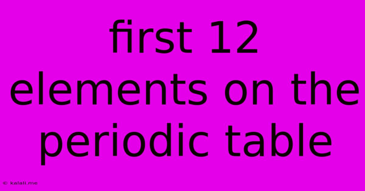 First 12 Elements On The Periodic Table