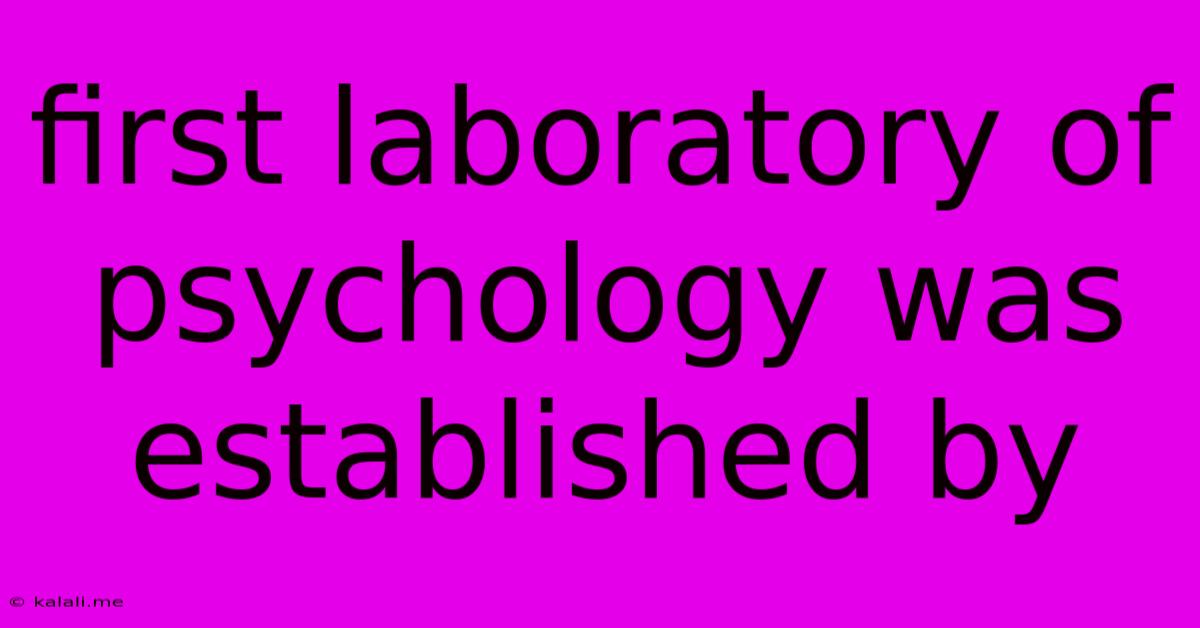 First Laboratory Of Psychology Was Established By