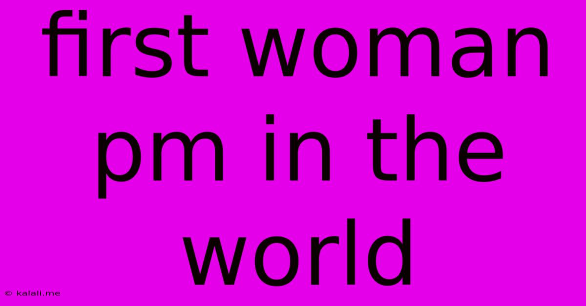 First Woman Pm In The World