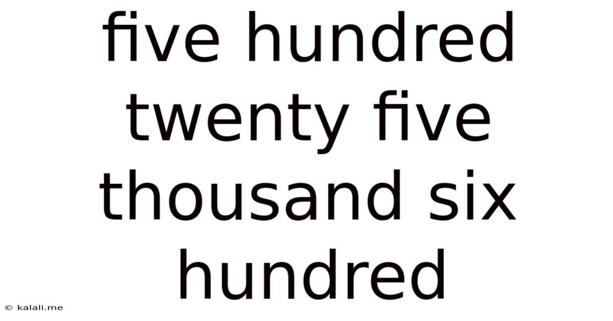 Five Hundred Twenty Five Thousand Six Hundred