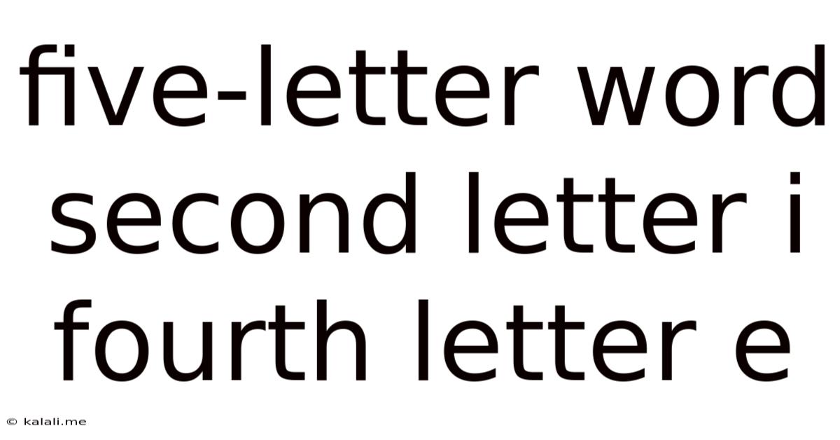Five-letter Word Second Letter I Fourth Letter E