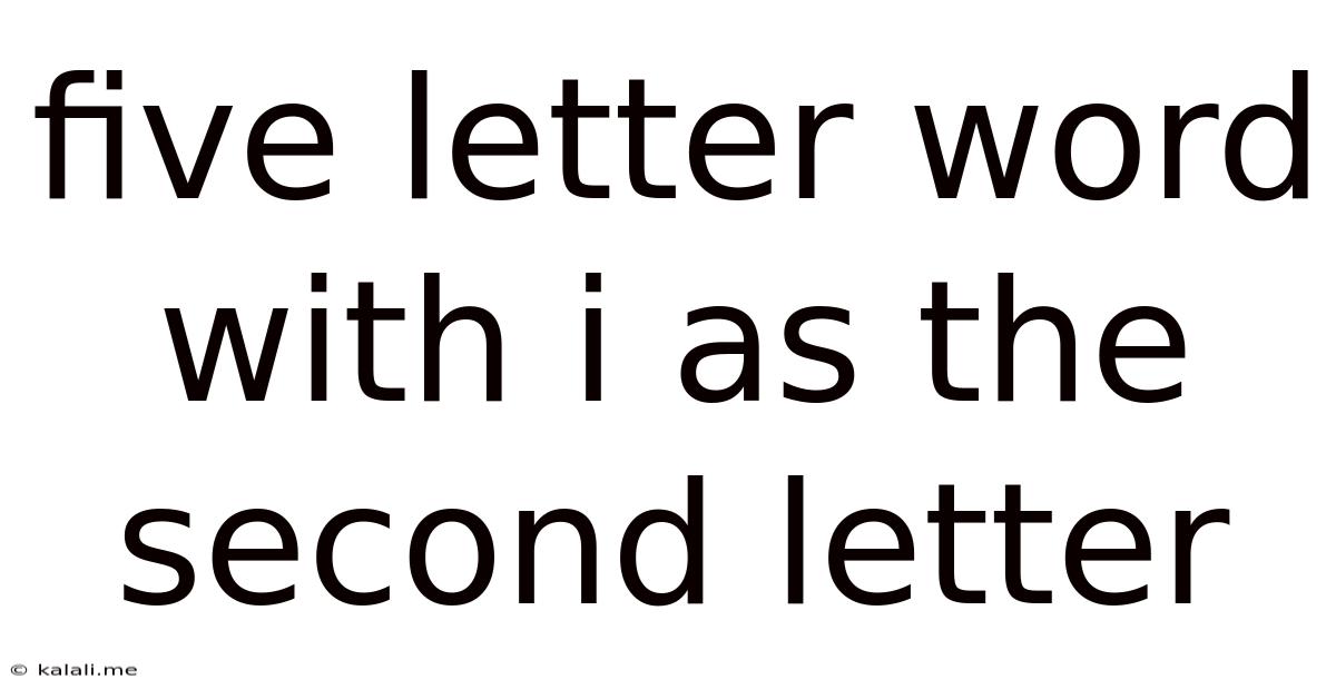 Five Letter Word With I As The Second Letter
