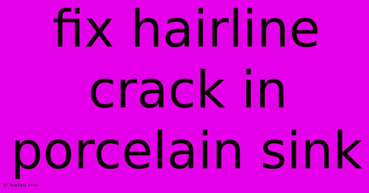 Fix Hairline Crack In Porcelain Sink
