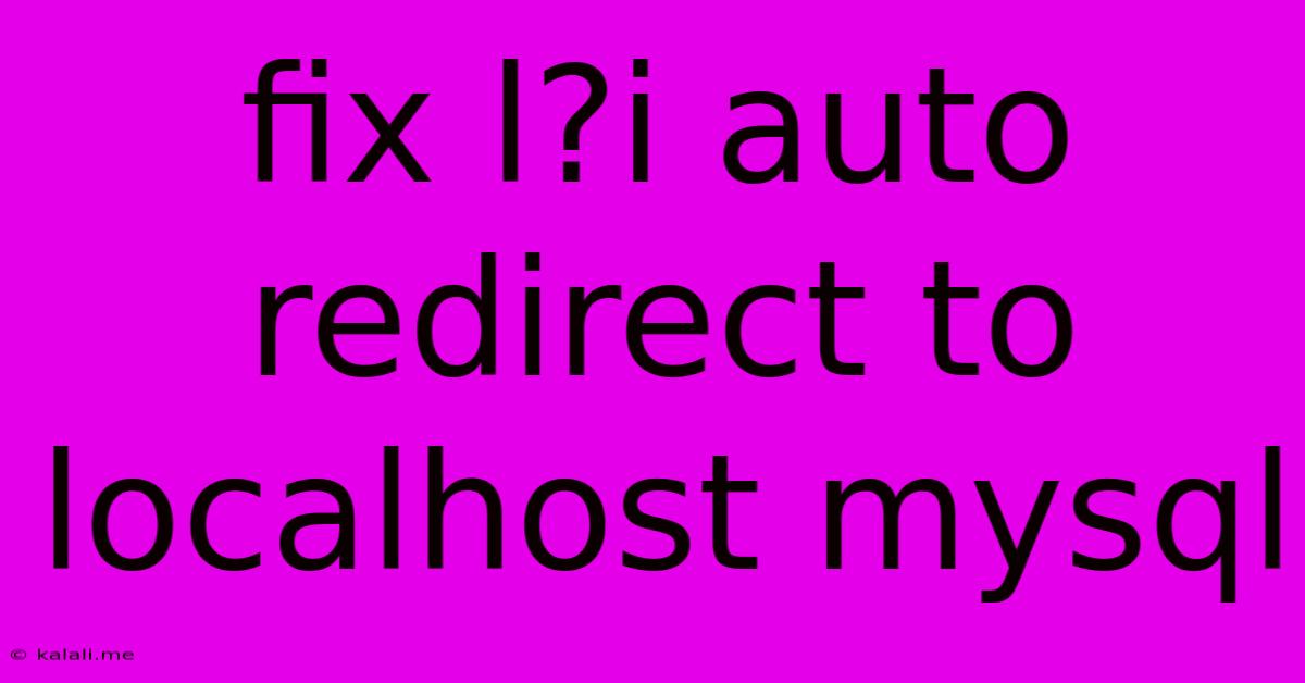 Fix L?i Auto Redirect To Localhost Mysql