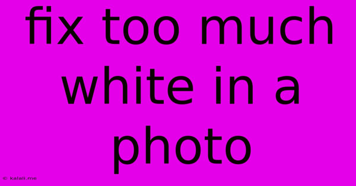 Fix Too Much White In A Photo