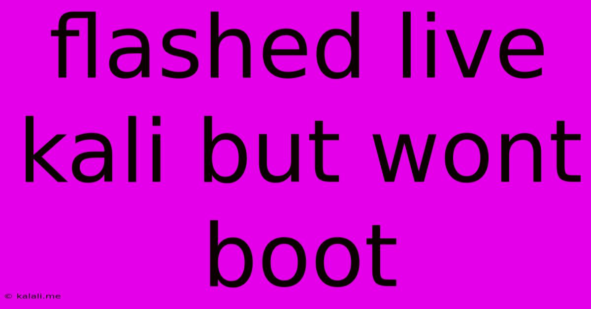 Flashed Live Kali But Wont Boot