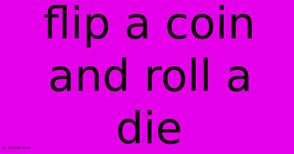 Flip A Coin And Roll A Die