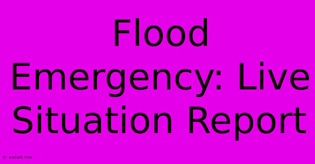 Flood Emergency: Live Situation Report