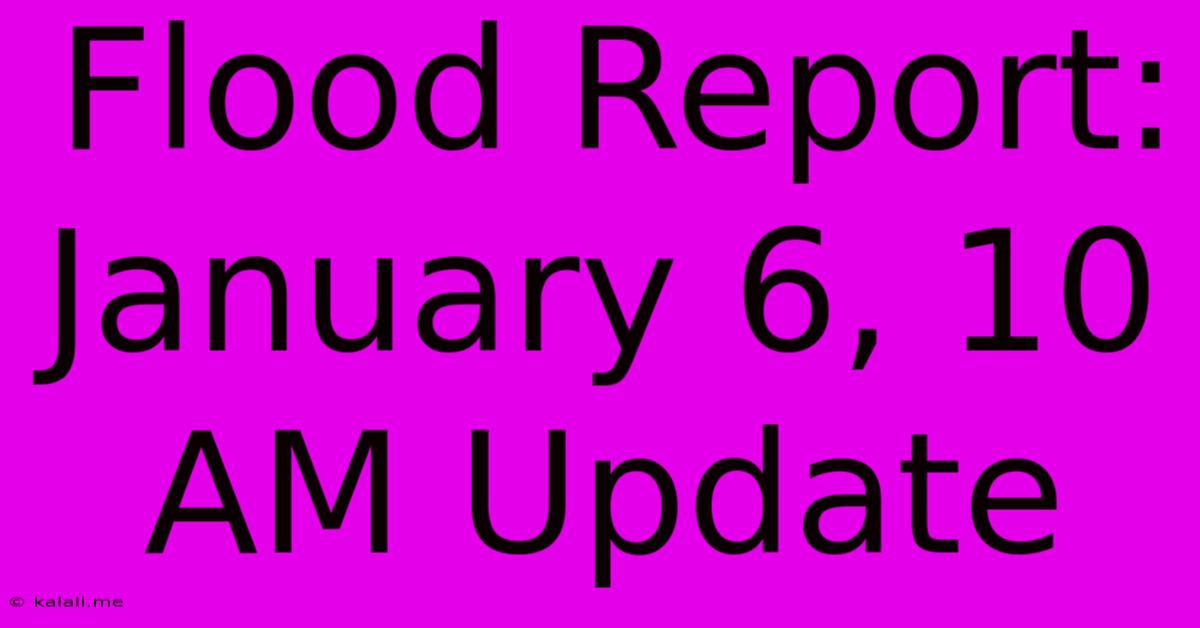 Flood Report: January 6, 10 AM Update