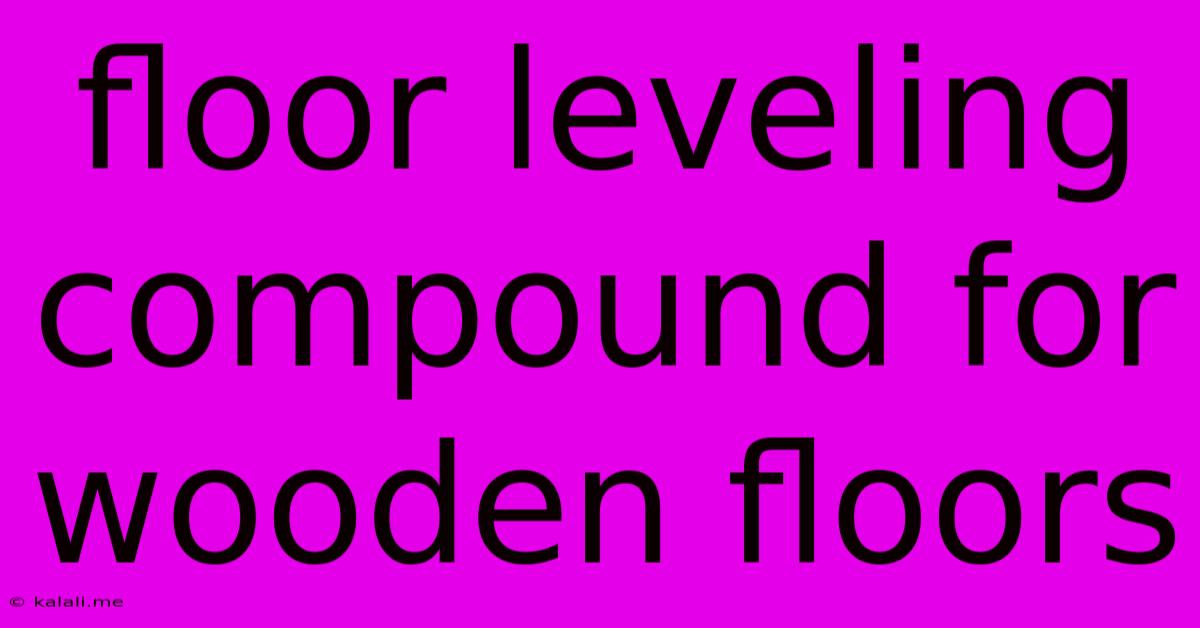 Floor Leveling Compound For Wooden Floors