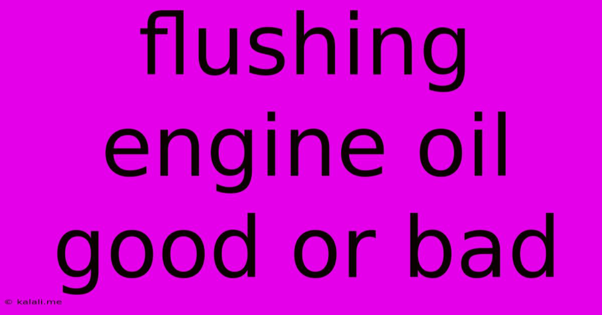 Flushing Engine Oil Good Or Bad