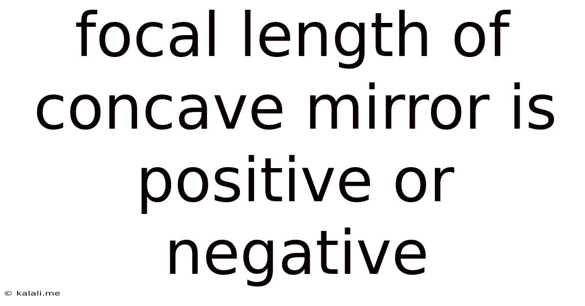 Focal Length Of Concave Mirror Is Positive Or Negative