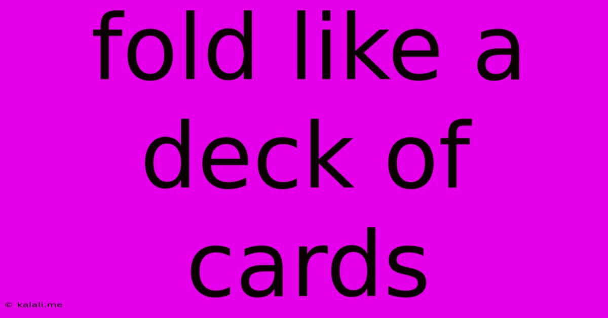 Fold Like A Deck Of Cards