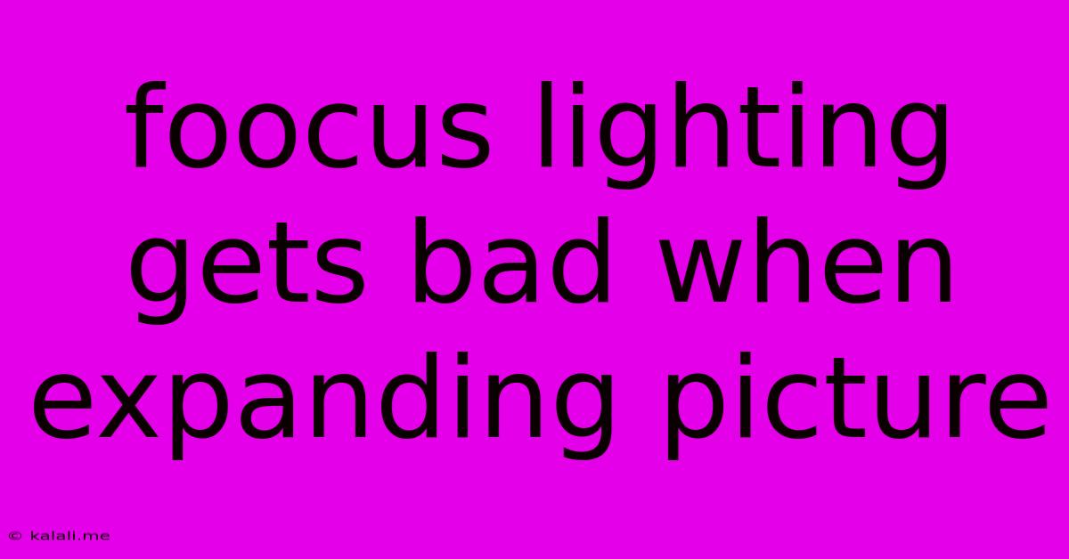 Foocus Lighting Gets Bad When Expanding Picture