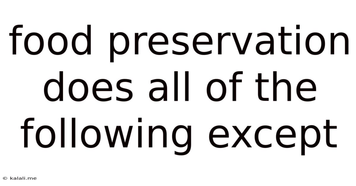 Food Preservation Does All Of The Following Except