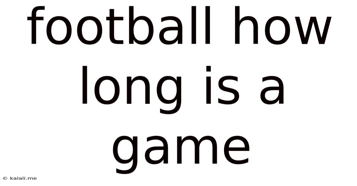 Football How Long Is A Game