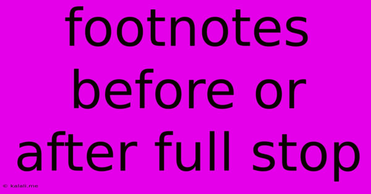 Footnotes Before Or After Full Stop