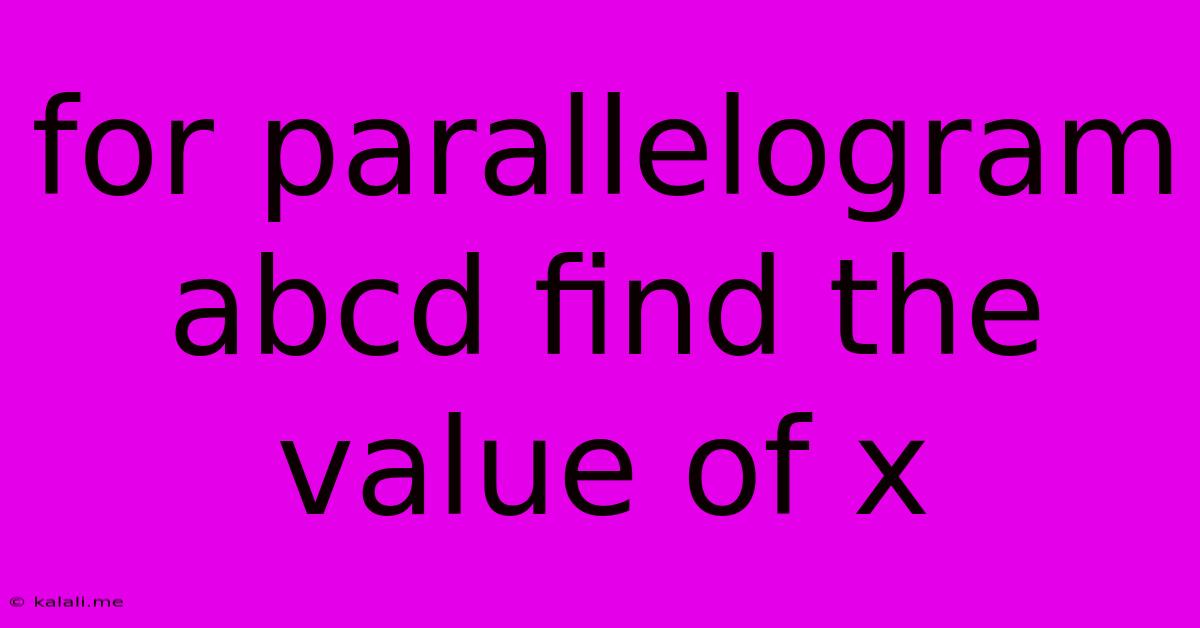 For Parallelogram Abcd Find The Value Of X