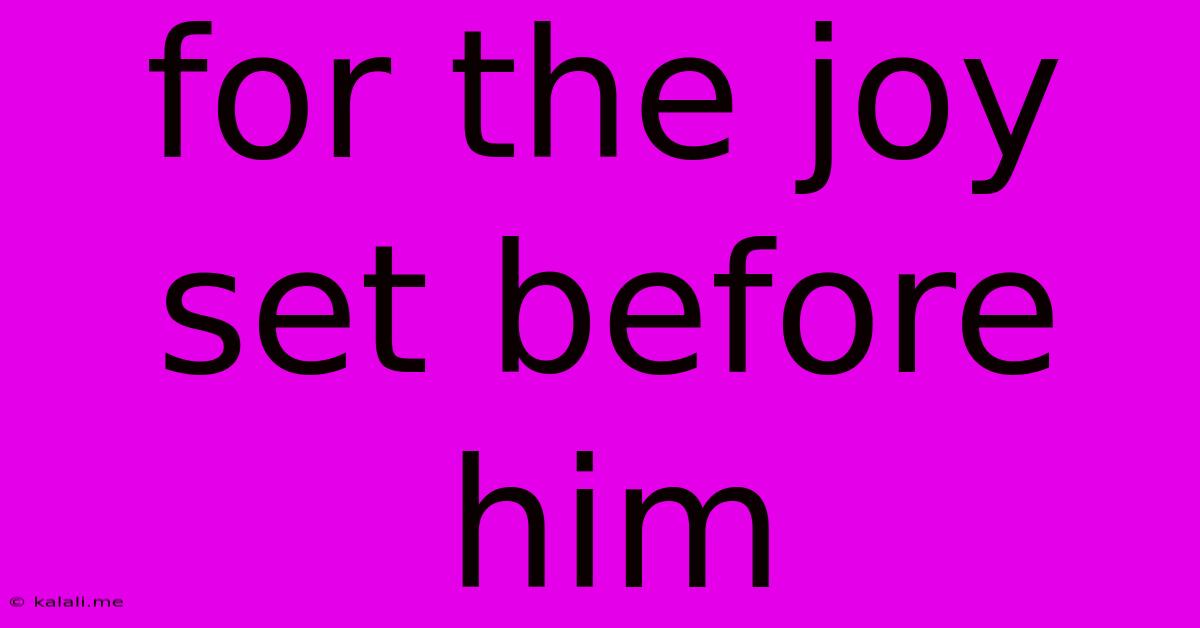 For The Joy Set Before Him