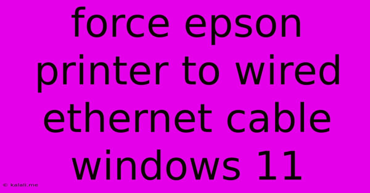 Force Epson Printer To Wired Ethernet Cable Windows 11