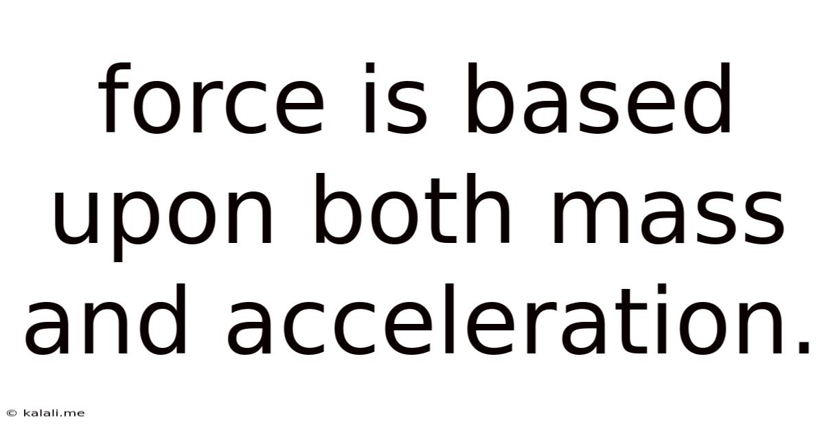 Force Is Based Upon Both Mass And Acceleration.